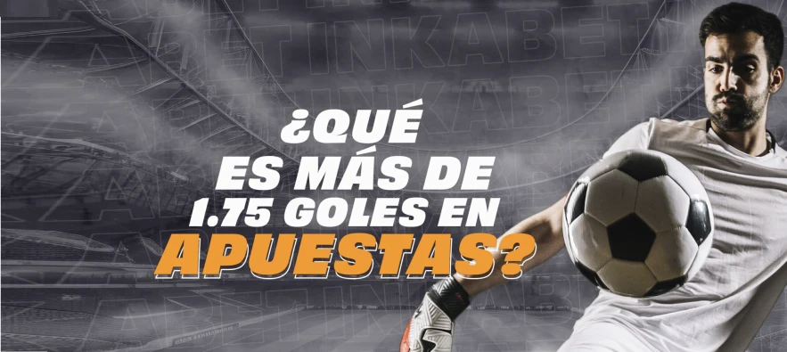 ¿Qué significa más de 1.75 goles? Total asiático