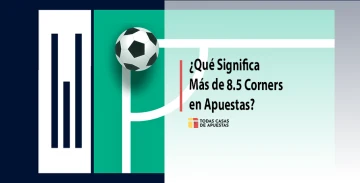 ¿Qué significa más de 8.5 corners en apuestas?