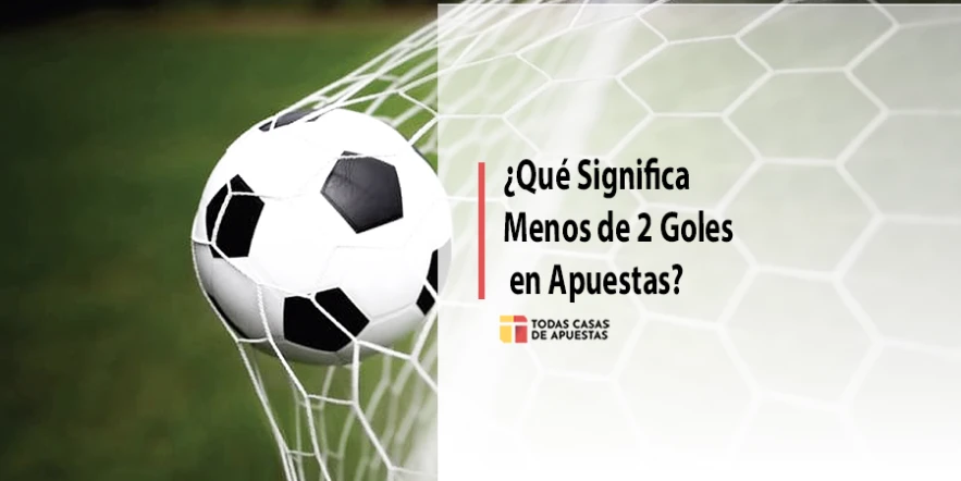 ¿Qué significa menos de 2 goles en apuestas?