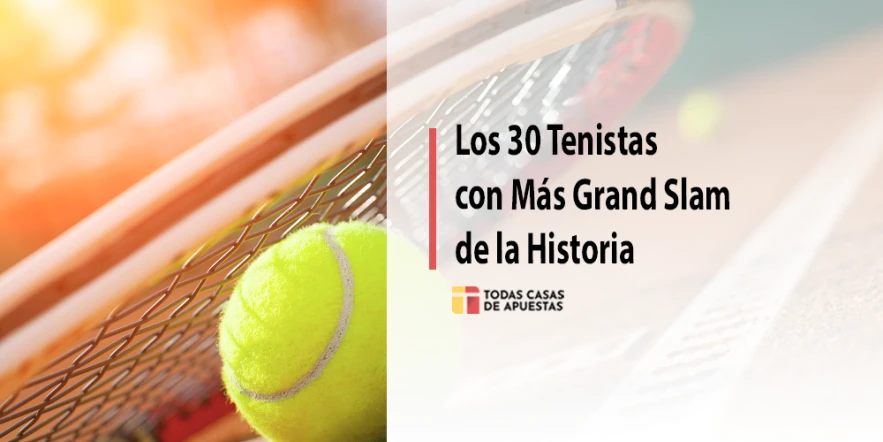 Los 30 Tenistas con Más Grand Slam de la Historia