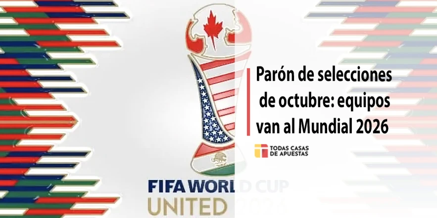 Parón de selecciones de octubre: equipos van al Mundial 2026